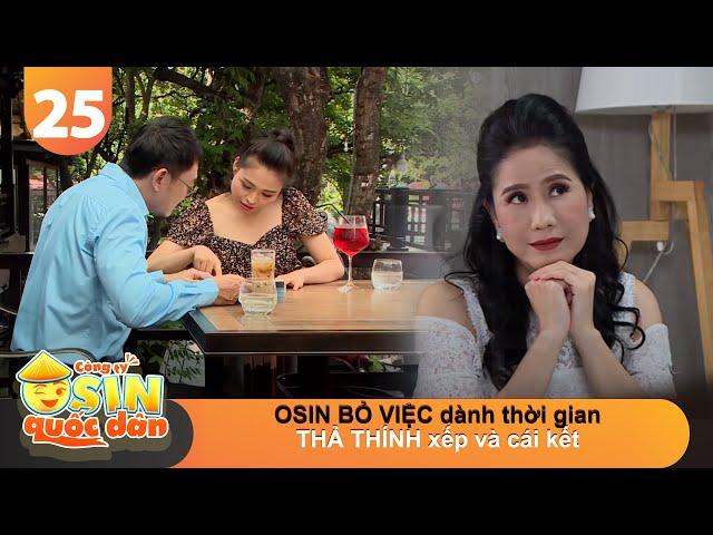 CÔNG TY OSIN QUỐC DÂN #25 | OSIN BỎ VIỆC dành thời gian THẢ THÍNH sếp và cái kết