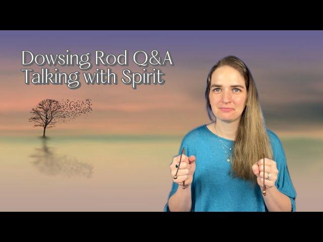 Dowsing Rod Q&A | Talking with Spirit | How the Universe Works