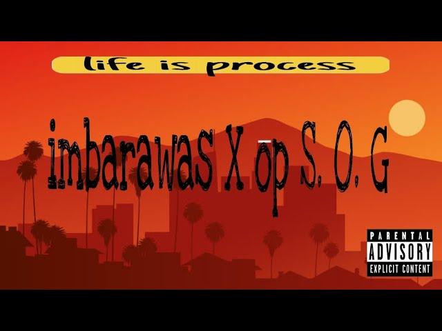 OP S. O. G X IMBARAWAS - life is process (Audio)