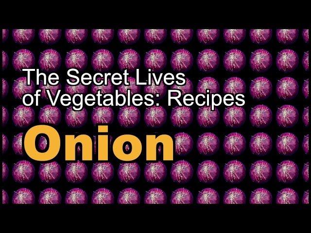 The Secret Lives of Vegetables: A Onion Recipe