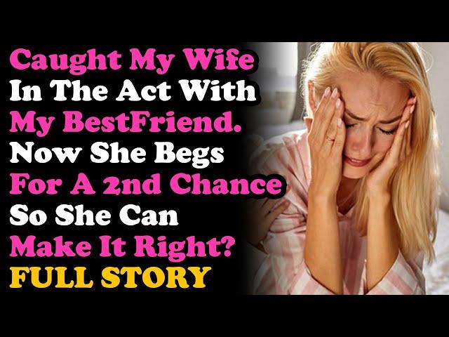 UPDATED Caught My Wife Doing It w/ My Best Friend Now Begs For A Second Chance.. Relationship Advice