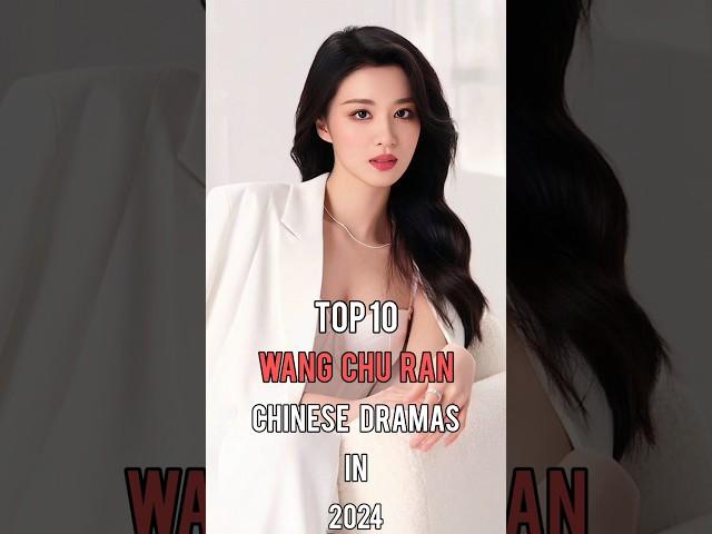 Top 10 Wang Chu Ran Chinese Dramas In 2024 #top10 #wangchuran #chinesedrama #dramalist #shorts
