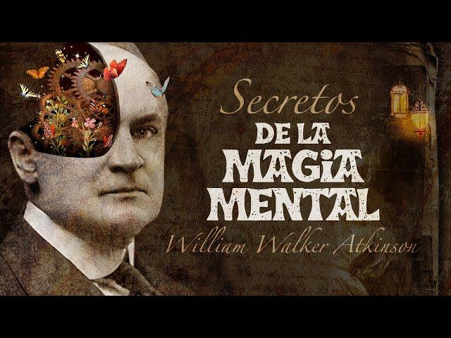 William Walker Atkinson - SECRETOS DE LA MAGIA MENTAL  | Audiolibro COMPLETO en Español