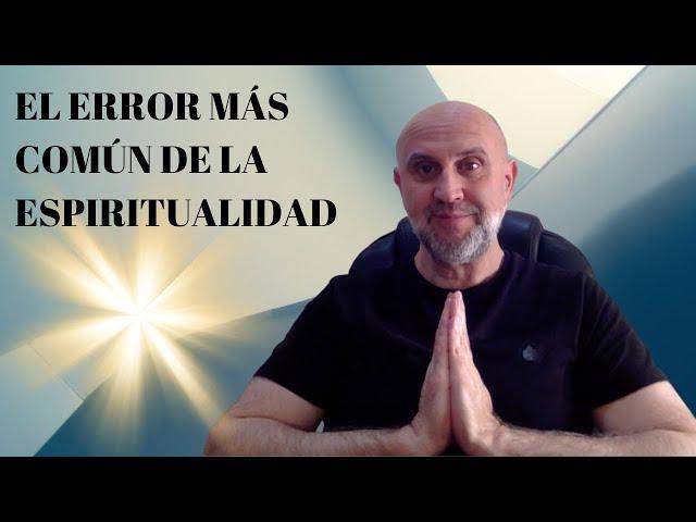 El error más común de la Espiritualidad, EL MITO DESMENTIDO 