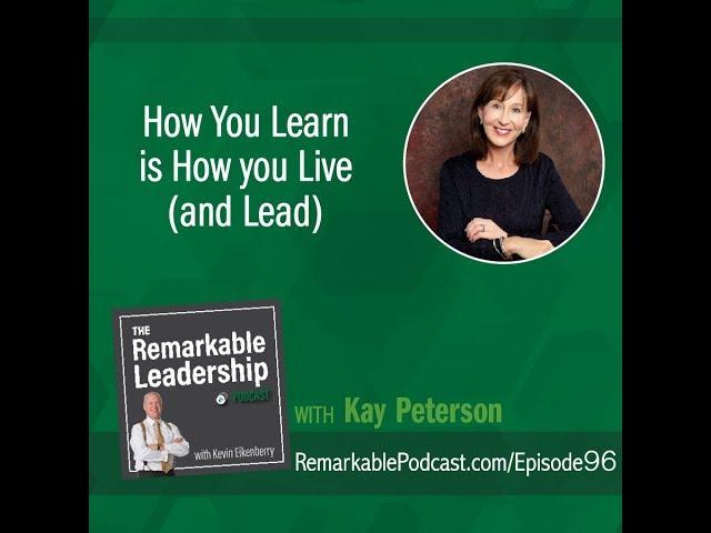 How You Learn is How You Live (and Lead) with Kay Peterson