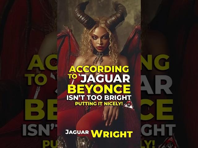 According to Jaguar Beyonce isn't to BRIGHT! Jaguar Wright