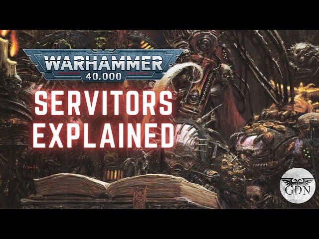 Warhammer 40k Lore - What are Servitors?