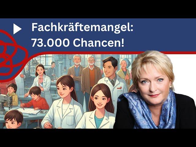 Fachkräftemangel – 73.000 Chancen nutzen!