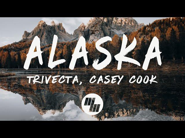 Trivecta - Alaska (Lyrics) feat. Casey Cook