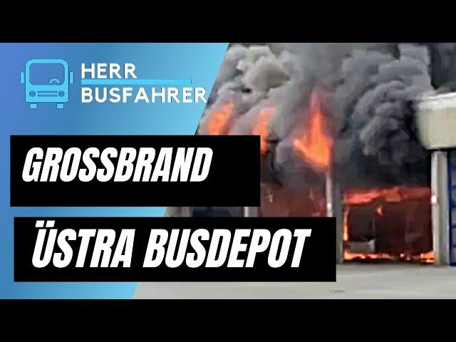Herr Busfahrer - Üstra Busdepot-Großbrand am 05.06.2021 - Millionenschaden