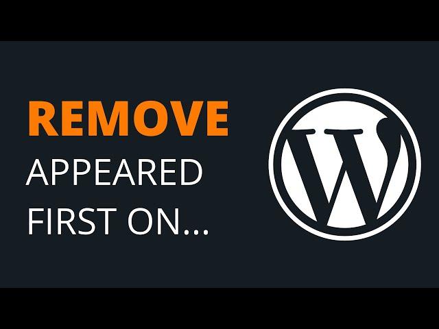 How To Remove ‘The Post… Appeared First On…’ From Your WordPress RSS Feed