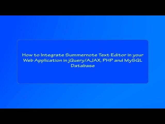 How to Integrate Summernote Text Editor in your web application in JQuery/AJAX, PHP and MySQL