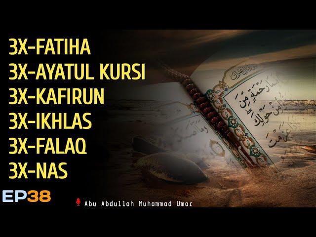 3X FATIHA 3X AYATUL KURSI 3X KAFIRUN 3X IKHLAS 3X FALAQ 3X NAS | EP 038 | Abu Abdullah Muhammad Umar