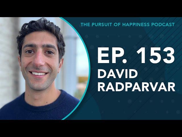 (Ep. 153) The Pursuit of Happiness Podcast - David Radparvar