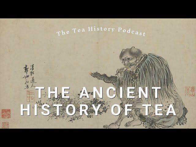 Tea's Ancient Beginnings in China | The Tea History Podcast | Ep. 1