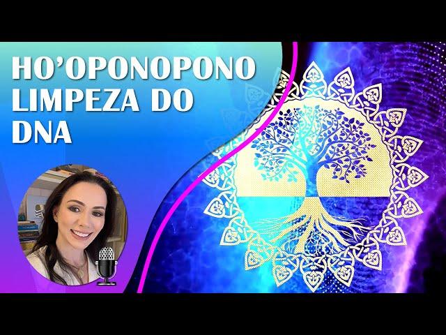 Ho'oponopono e Oração de Limpeza Profunda do #DNA e Sistema Familiar...Pratique por 21 dias! 432 Hz