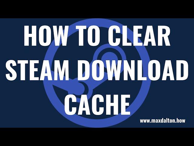 How to Clear Steam Download Cache