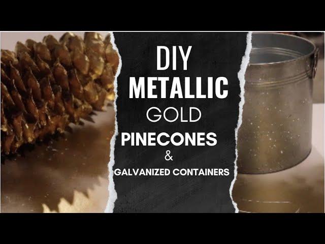 DIY METALLIC GOLD PINECONES & GALVANIZED CONTAINERS