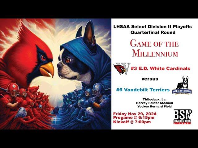 #3 E.D. White v #6 Vandebilt Select Div II Quarterfinal Football Playoffs - Thibodaux, LA (11-29-24)