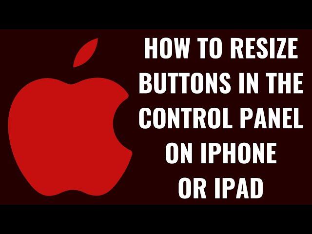 How to Resize Buttons in the Control Panel on iPhone or iPad