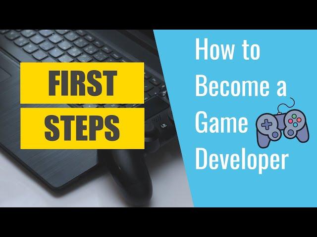 First Steps to becoming a Game Developer - How to become a Game Developer