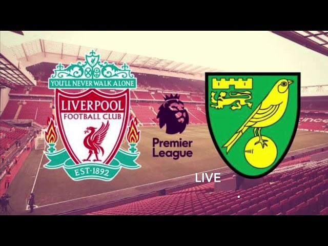 LIVERPOOL VS NORWICH TODAY LIVE