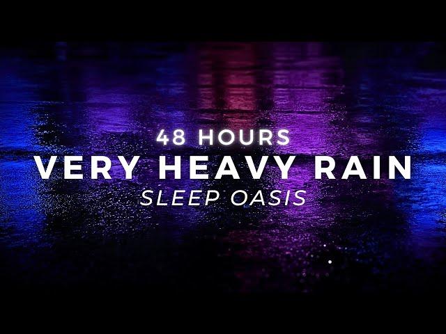 Heavy Rain to Sleep FASTER - 48 Hours of Torrential Rainfall to Stop Insomnia