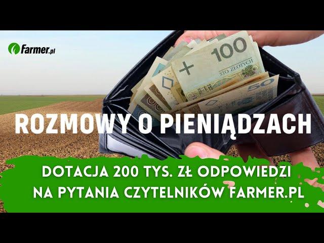 Dotacja 200 tys. zł na maszyny rolnicze. Odpowiedzi na pytania czytelników Farmer.pl