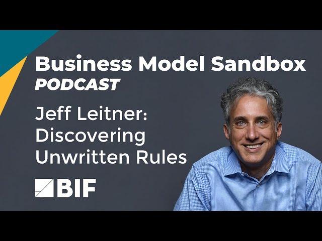 Business Model Sandbox Podcast: Jeff Leitner - Discovering Unwritten Rules