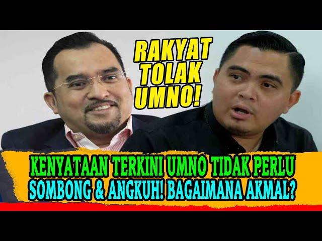 [viral] KENYATAAN TERKINI UMNO TIDAK PERLU SOMBONG & ANGKUH! BAGAIMANA pula dengan AKMAL?