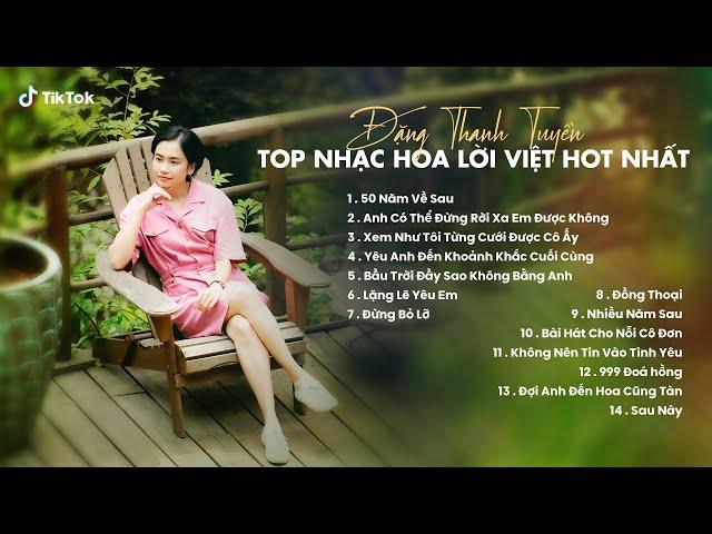 Những Bản Nhạc Hoa Lời Việt Hay Nhất TikTok 2023 | 50 Năm Về Sau, Yêu Anh Đến Khoảnh Khắc Cuối Cùng