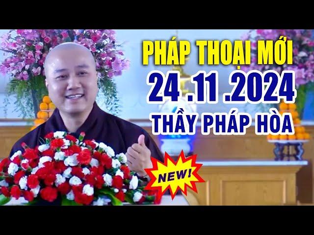 Pháp Thoại Mới 24 .11 .2024 "Bài Giảng Rất Hay" _  Thầy Thích Pháp Hòa CaNaDa