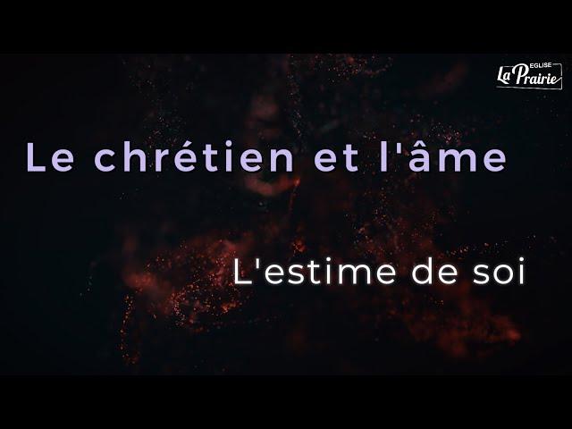 Etude biblique : le chrétien et l'âme - l'estime de soi