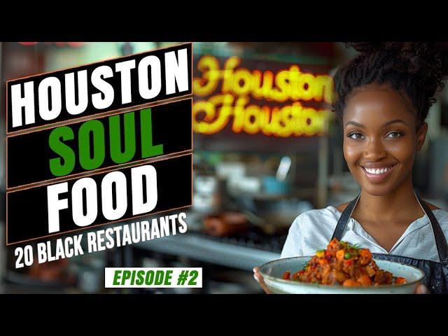 Houston TX - Top 20 Soul Food & Black Owned Restaurants | Episode 2