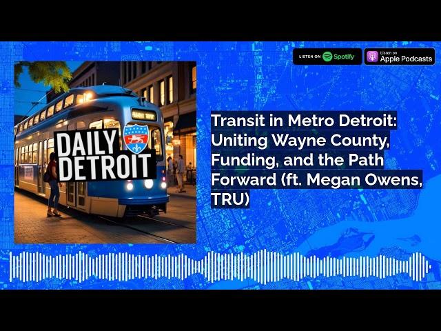 Transit in Metro Detroit: Uniting Wayne County, Funding, and the Path Forward (ft. Megan Owens, TRU)