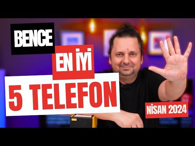 Bence Şu Anda Alınabilecek En İyi 5 Telefon  (Nisan 2024)