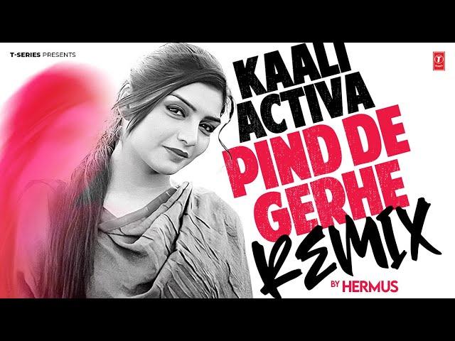 KALI ACTIVA: PIND DE GERHE (REMIX) | Rupinder Handa | Hermus | Punjabi Songs 2024