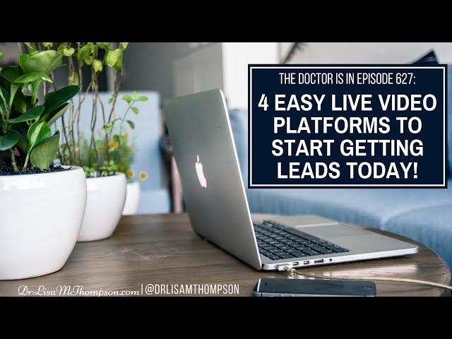 The Doctor is In Episode 627: 4 Easy "Live Video Platforms" to Start Getting Leads TODAY