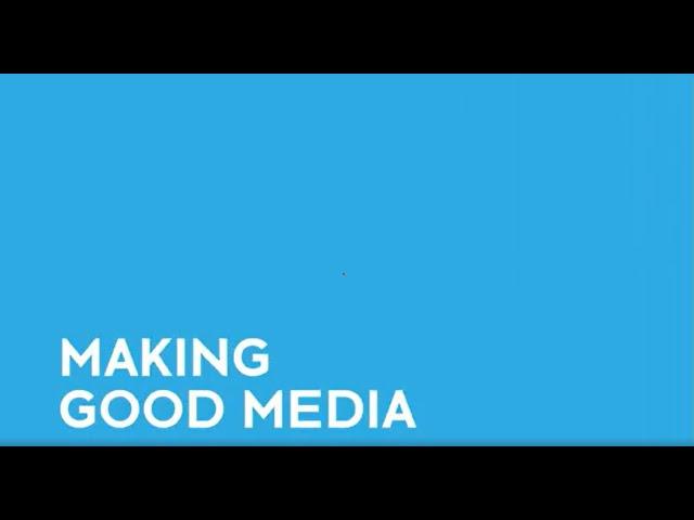 Making Good Media