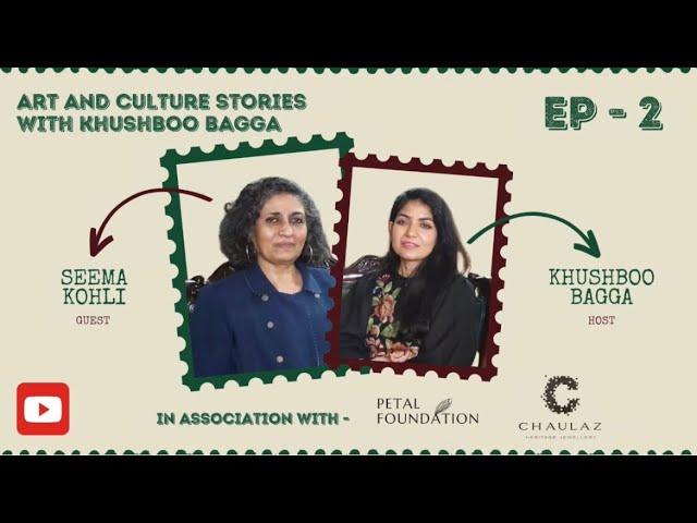 Arts and culture stories with Khushboo Bagga , EP2 : Artist Seema Kohli