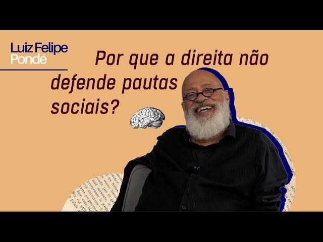 Por que a direita não defende pautas sociais? | Luiz Felipe Pondé