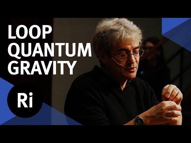 What is Loop Quantum Gravity - with  Carlo Rovelli