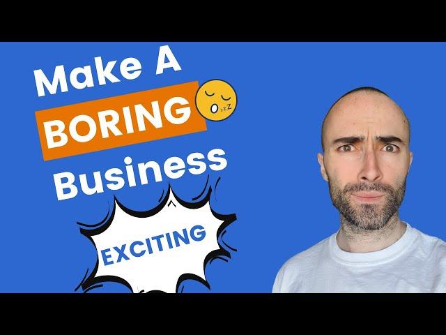 How To Do Marketing For A Boring Business Or Product (& Make it EXCITING)