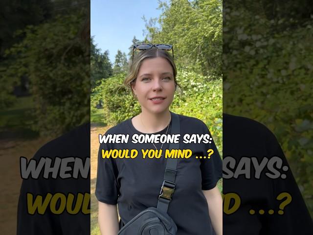 How to answer “would you mind…?” like a native English speaker 