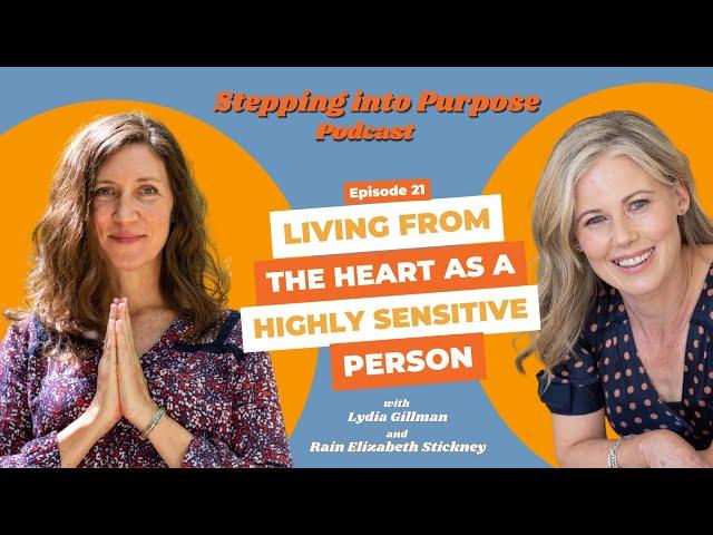 Living From the Heart as a Highly Sensitive Person -Stepping into Purpose Podcast