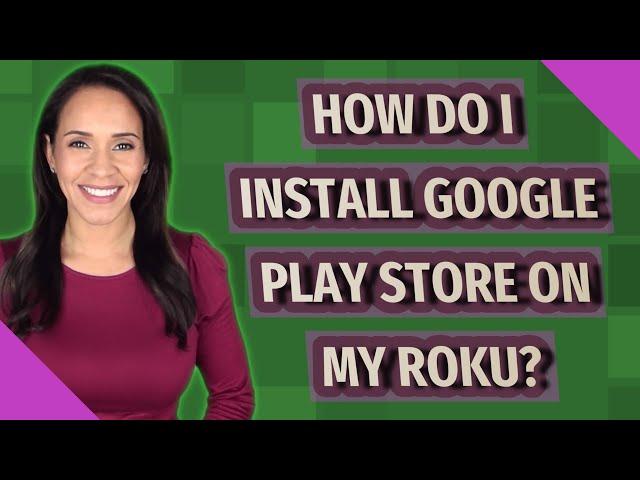 How do I install Google Play store on my Roku?