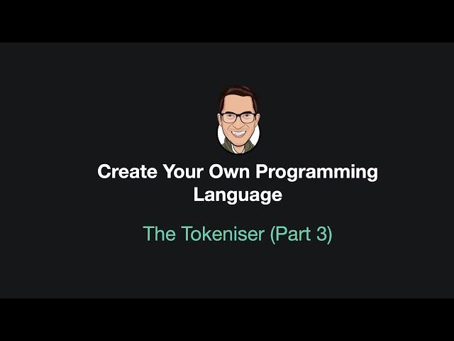 Create Your Own Programming Language - The Tokeniser (Part 3)