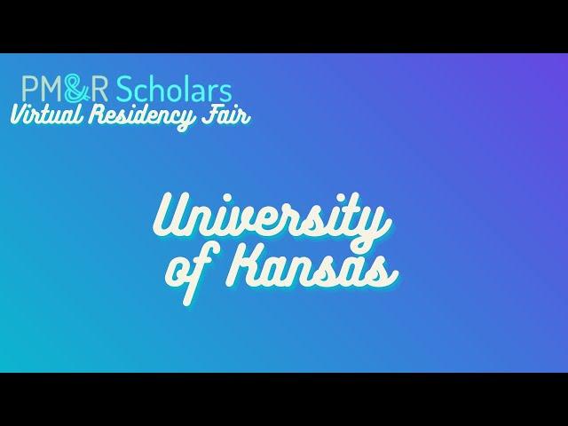 2021 PM&R Scholars Virtual Residency Fair - University of Kansas