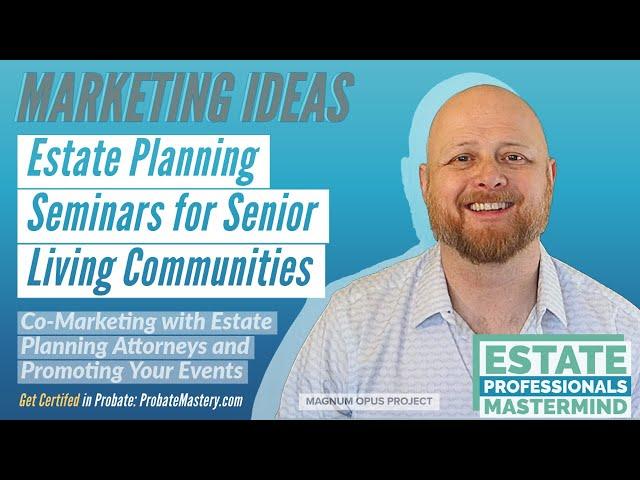 Blue Ocean Real Estate Marketing: Co-Hosting Senior Living Seminars with Estate Planning Attorneys