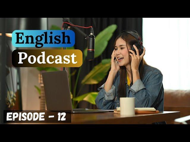 English Learning Podcast Conversation Episode 12| Intermediate| English Podcast For Learning English